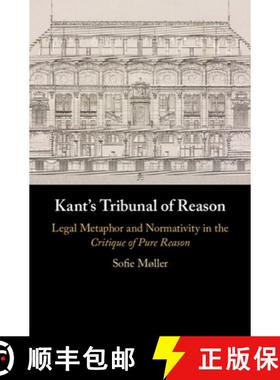 【3-4周达】Kant's Tribunal of Reason: Legal Metaphor and Normativity in the Critique of Pure Reason [9781108498494]