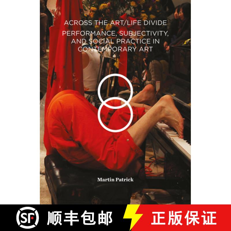 【3-4周达】Across the Art/Life Divide : Performance, Subjectivity, and Social Practice in Contemporar... [9781783208548]