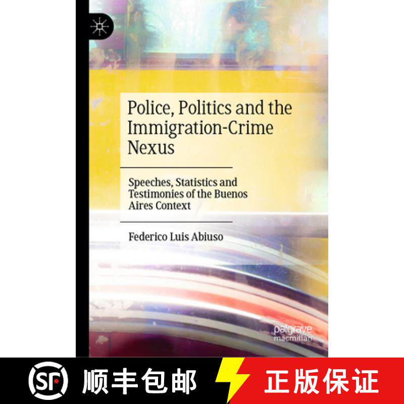 【3-4周达】Police, Politics and the Immigration-Crime Nexus : Speeches, Statistics and Testimonies of... [9783031463785]