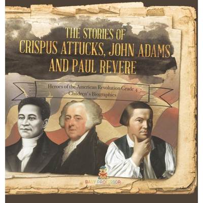 【4周达】The Stories of Crispus Attucks, John Adams and Paul Revere | Heroes of the American Revoluti... [9781541979680]