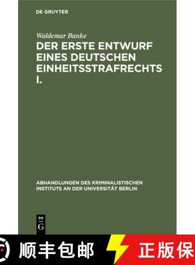 预订 Der Erste Entwurf Eines Deutschen Einheitsstrafrechts I.: Die Verfasser Des Entwurfs 1849. (Mit ... [9783112427194]