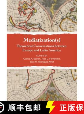【3-4周达】Mediatization(s) : Theoretical Conversations between Europe and Latin America [9781789383676]