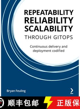 预订 Repeatability, Reliability, and Scalability through GitOps: Continuous delivery and deployment c... [9781801077798]