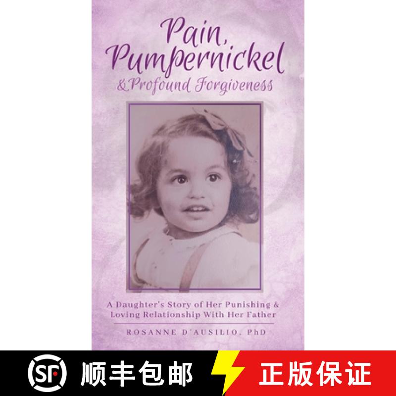 【3-4周达】Pain,  Pumpernickel & Profound Forgiveness: A Daughter's Story of her Punishing & Loving R... [9798990016019]