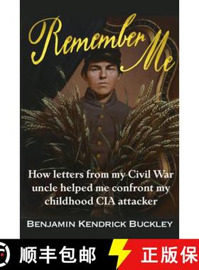 预订 Remember Me: How Letters from My Civil War Uncle Helped Me Confront My Childhood CIA Attacker [9781634244732]
