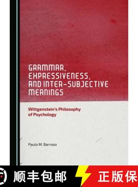 预订 Grammar, Expressiveness, and Inter-Subjective Meanings: Wittgenstein's Philosophy of Psychology [9781443878319]