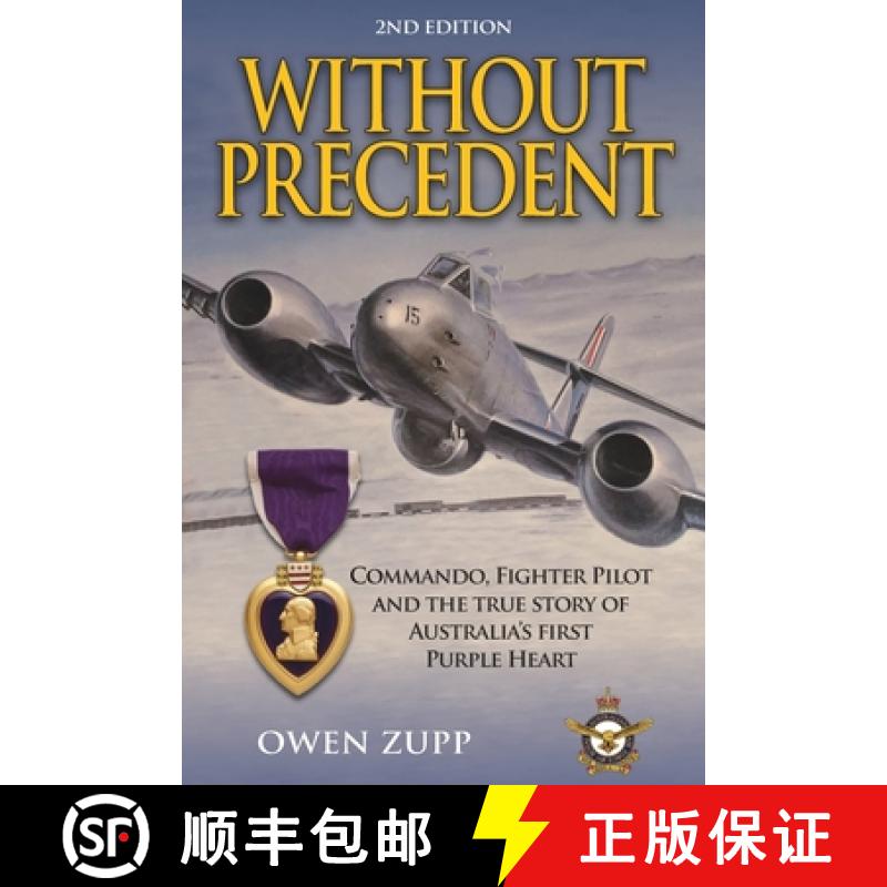 【3-4周达】Without Precedent. 2nd Edition: Commando, Fighter Pilot and the true story of Australia's ... [9780994603838]