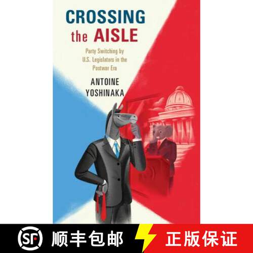 预订 精装 Crossing the Aisle: Party Switching by US Legislators in the Postwar Era [9781107115897]