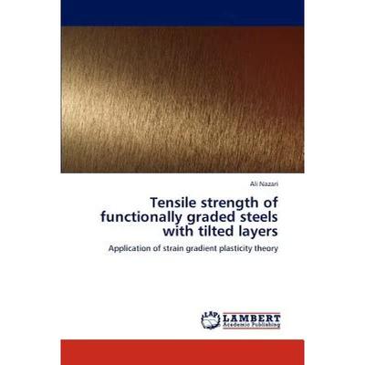 【4周达】Tensile strength of functionally graded steels with tilted layers [9783845475424]