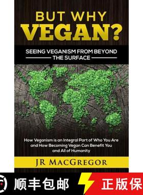 【3-4周达】But Why Vegan? Seeing Veganism from Beyond the Surface: How Veganism is an Integral Part o... [9781948489232]