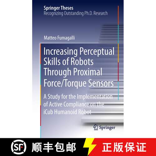 【3-4周达】精装 Increasing Perceptual Skills of Robots Through Proximal Force/Torque Sensors: A Study... [9783319011219]