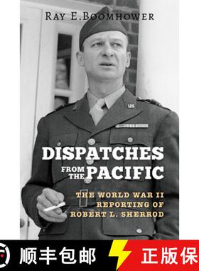 【3-4周达】Dispatches from the Pacific: The World War II Reporting of Robert L. Sherrod [9780253029607]