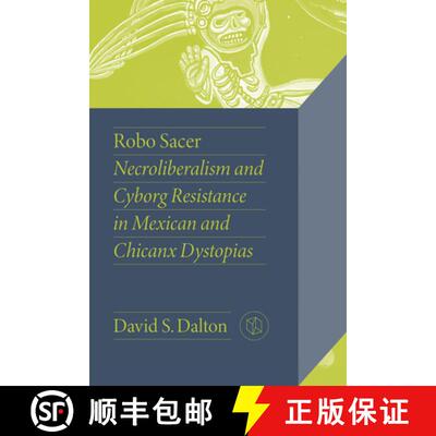 【3-4周达】Robo Sacer – Necroliberalism and Cyborg Resistance in Mexican and Chicanx Dystopias [9780826505385]