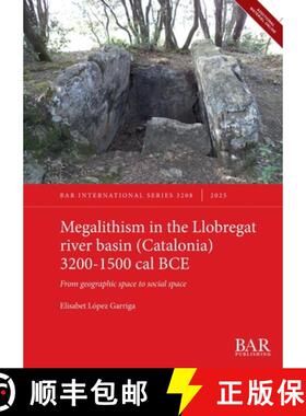 【3-4周达】Megalithism in the Llobregat river basin (Catalonia) 3200-1500 cal BCE: From geographic sp... [9781407362410]