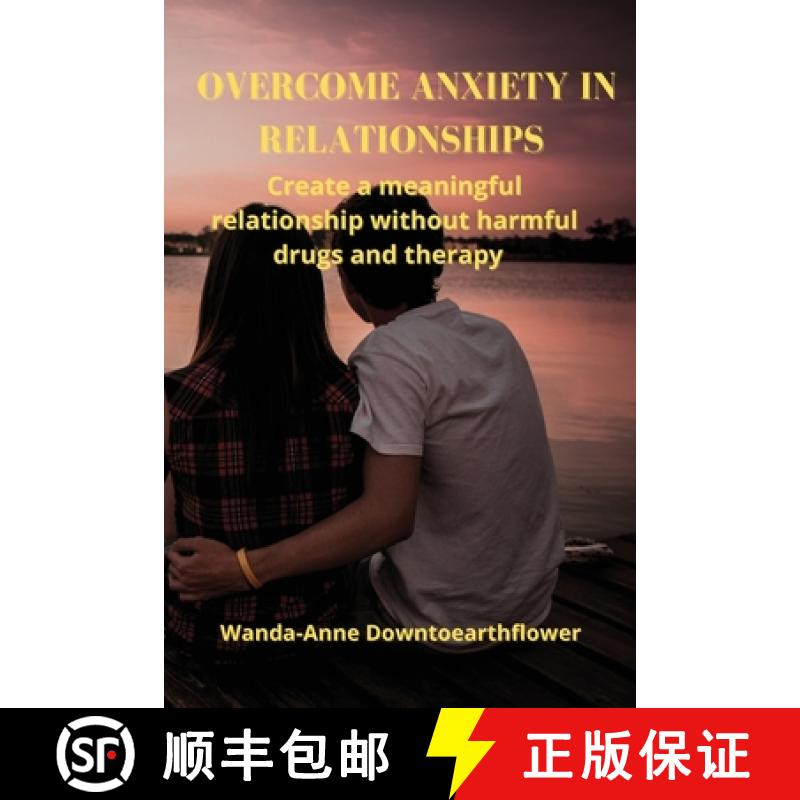 【2-3周达】OVERCOME ANXIETY IN RELATIONSHIPS : Create a meaningful relationship without harmful drugs... [9786156358486]