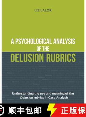 预订 A Psychological Analysis of the Delusion Rubrics: Understanding the Use and Meaning of the Delus... [9780994505705]