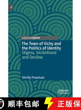 【3-4周达】The Town of Vichy and the Politics of Identity : Stigma, Victimhood and Decline [9783030931964]