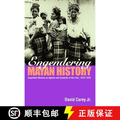 【3-4周达】精装 Engendering Mayan History: Kaqchikel Women as Agents and Conduits of the Past, 1875-1970 [9780415945592]