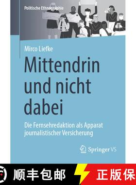 【3-4周达】Mitten Drin Und Nicht Dabei - Eine Ethnographie Der Fernsehredaktion ALS Apparat Journalis... [9783658423452]