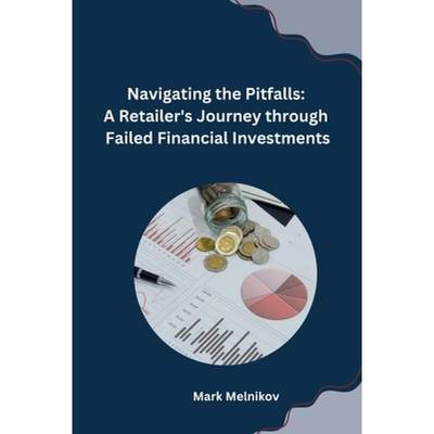 【4周达】Navigating the Pitfalls: A Retailer's Journey through Failed Financial Investments [9789360188597]