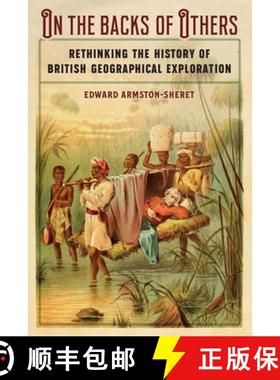 【3-4周达】On the Backs of Others: Rethinking the History of British Geographical Exploration [9781496230973]