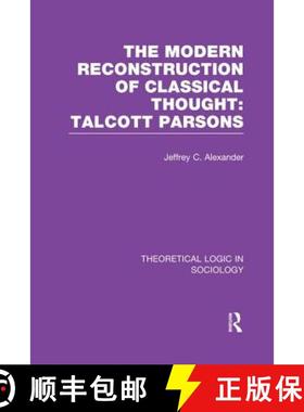 【3-4周达】Modern Reconstruction of Classical Thought (Theoretical Logic in Sociology): Talcott Parsons [9781138989573]