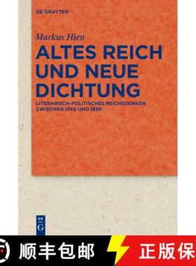 预订 Altes Reich Und Neue Dichtung : Literarisch-Politisches Reichsdenken Zwischen 1740 Und 1830 [9783110363173]