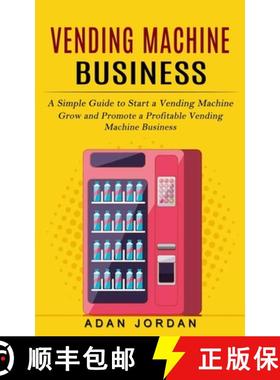 预订 Vending Machine Business: A Simple Guide to Start a Vending Machine (Grow and Promote a Profitab... [9781774857168]