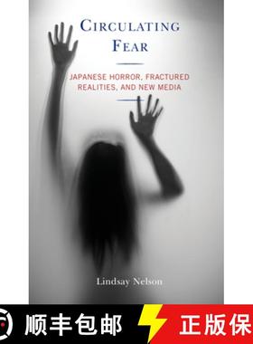 预订 Circulating Fear : Japanese Horror, Fractured Realities, and New Media [9781793613677]