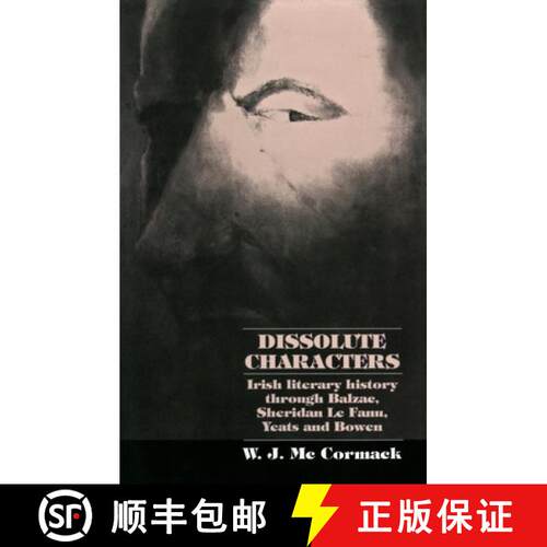 【3-4周达】Dissolute Characters : Irish literary history through Balzac, Sheridan Le Fanu, Yeats and ... [9780719085635]