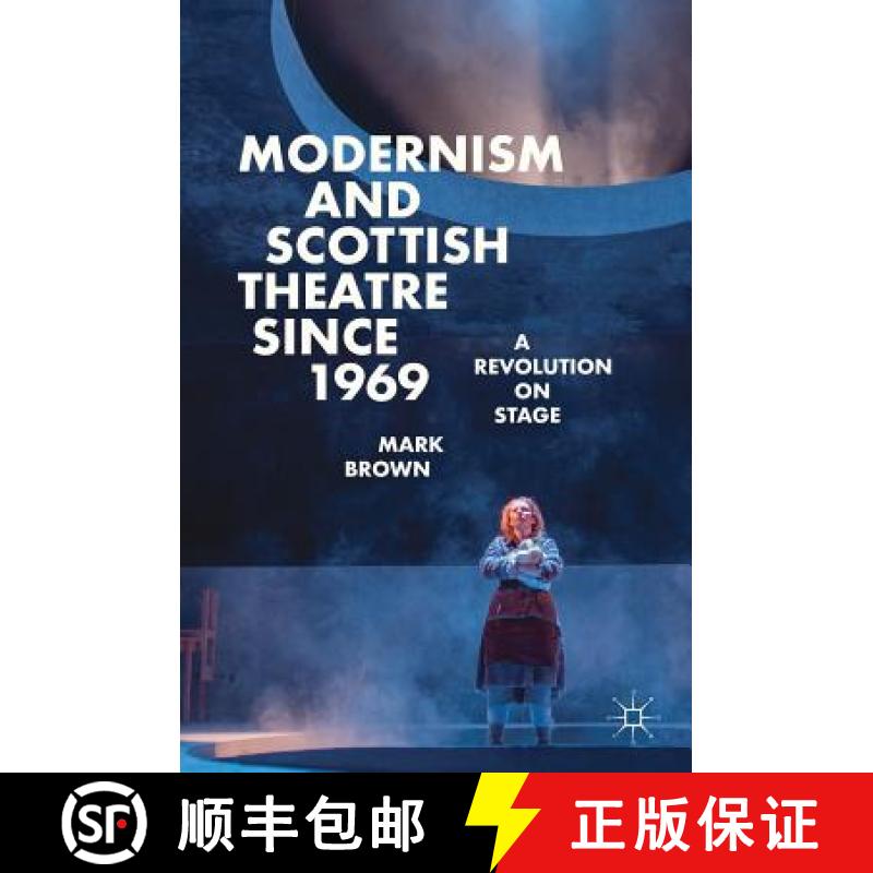 【3-4周达】Modernism and Scottish Theatre since 1969 : A Revolution on Stage [9783319986388]