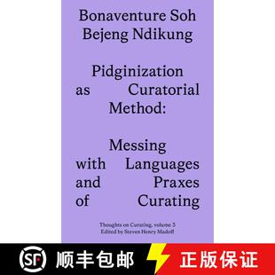 【3-4周达】Pidginization as Curatorial Method: Messing with Languages and Praxes of Curating [9781915609083]