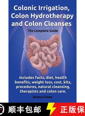 【3-4周达】Colonic Irrigation, Colon Hydrotherapy and Colon Cleanses.Includes facts, diet, health ben... [9780957697850]