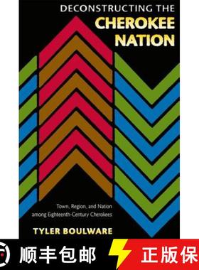 预订 Deconstructing the Cherokee Nation: Town, Region, and Nation Among Eighteenth-Century Cherokees [9780813035802]