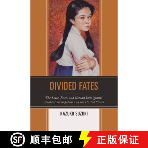 【3-4周达】精装 Divided Fates : The State, Race, and Korean Immigrants' Adaptation in Japan and the U... [9780739129555]