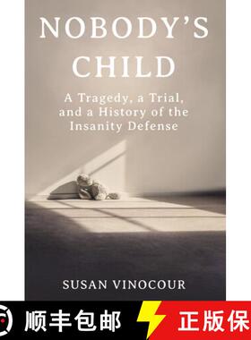 【3-4周达】Nobody`s Child – A Tragedy, a Trial, and a History of the Insanity Defense [9780393651928]