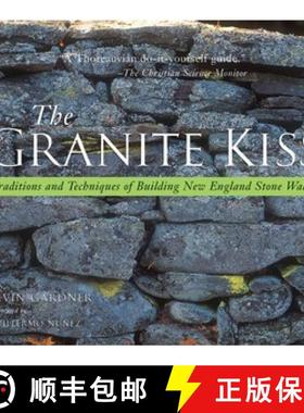 【3-4周达】The Granite Kiss: Traditions and Techniques of Building New England Stone Walls [9780881505467]