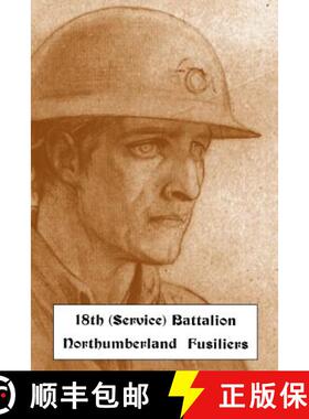 【3-4周达】HISTORICAL RECORDS OF THE 18th (SERVICE) BATTALION NORTHUMBERLAND FUSILIERS (1st TYNESIDE ... [9781847349903]