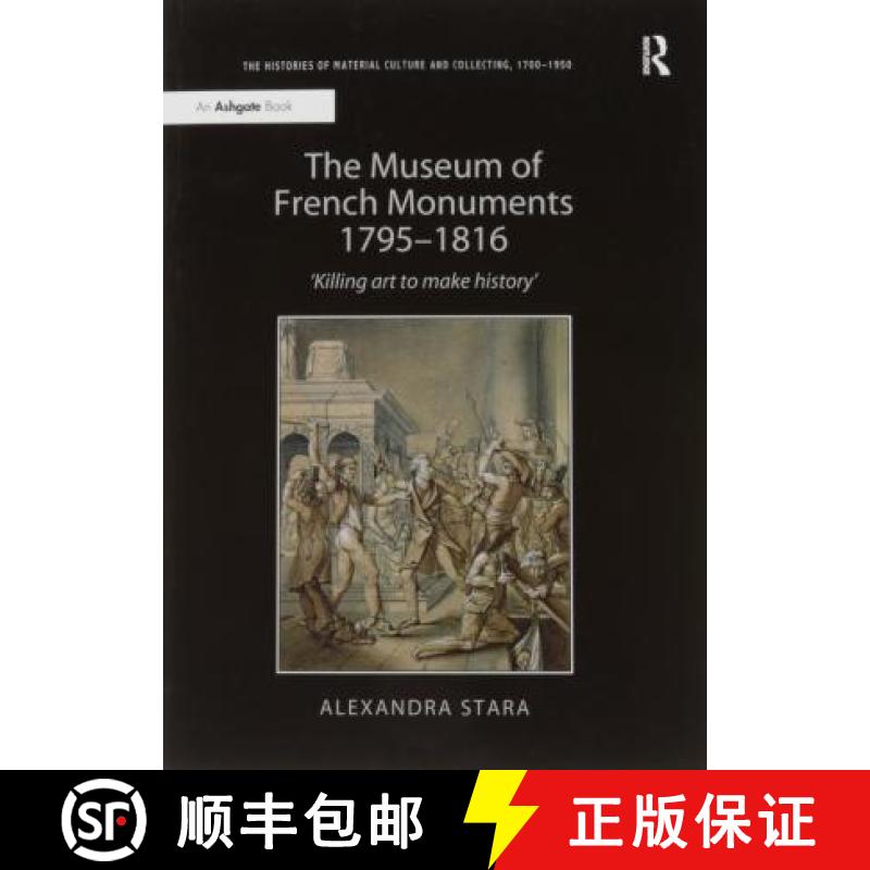 【3-4周达】The Museum of French Monuments 1795-1816: 'Killing Art to Make History' [9781138245402]