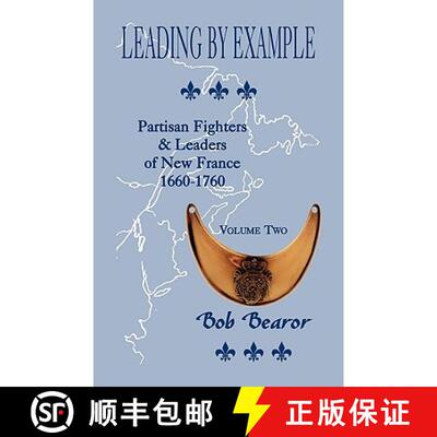 【3-4周达】Leading By Example, Partisan Fighters & Leaders Of New France, 1660-1760: Volume Two [9780788423482]