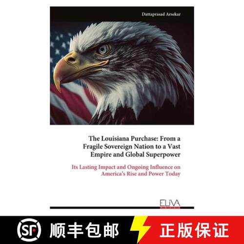 【3-4周达】The Louisiana Purchase: From a  Fragile Sovereign Nation to a Vast  Empire and Global Supe... [9789999341103]