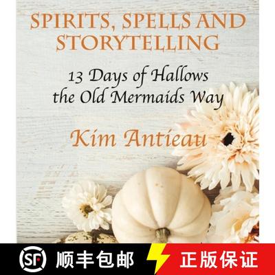 预订 Spirits, Spells, and Storytelling: 13 Days of Hallows the Old Mermaids Way (Color Edition) [9781949644753]