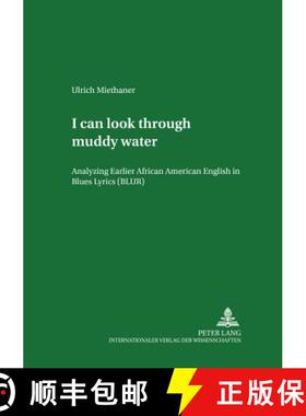 【3-4周达】«I Can Look Through Muddy Water»: Analyzing Earlier African American English in Blues Ly... [9783631540572]