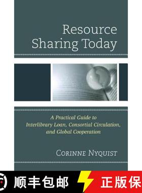 预订 Resource Sharing Today : A Practical Guide to Interlibrary Loan, Consortial Circulation, and Glo... [9780810888036]