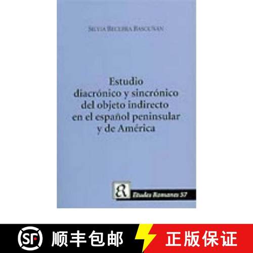 【3-4周达】Un Estudio Diacronico y Sincronico del Objeto Indirecto En El Espanol Peninsula y de America [9788772899794]
