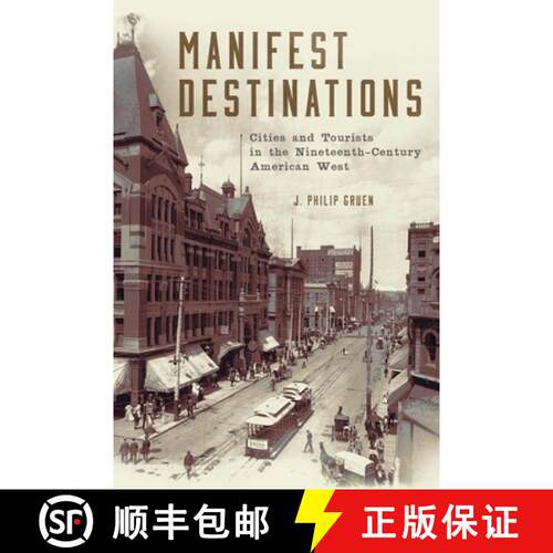预订 精装 Manifest Destinations – Cities and Tourists in the Nineteenth–Century American West [9780806144887]