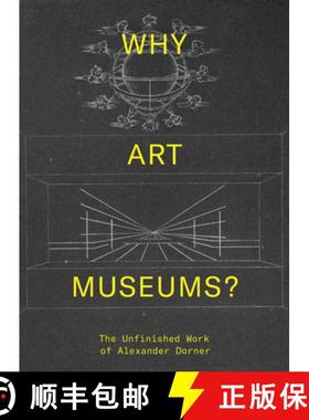 【3-4周达】Why Art Museums?: The Unfinished Work of Alexander Dorner [9780262039147]