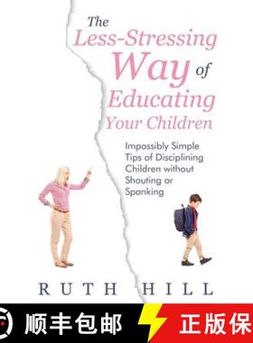 【3-4周达】The Less-Stressing Way of Educating Your Children: Impossibly Simple Tips of Disciplining ... [9781635014341]