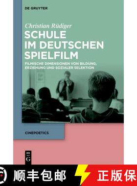 【3-4周达】Schule Im Deutschen Spielfilm: Filmische Dimensionen Von Bildung, Erziehung Und Sozialer S... [9783111290102]