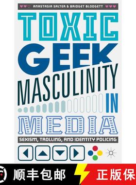 【3-4周达】Toxic Geek Masculinity in Media : Sexism, Trolling, and Identity Policing [9783319660769]
